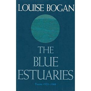 Bogan, Louise BLUE ESTUARIES: Poems: 1923-1968 Bogan, Louise BLUE ESTUARIES: Poems: 1923-1968