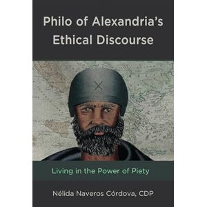 Fortress Academic Philo of Alexandria’s Ethical Discourse: Living in the Power of Piety Fortress Academic Philo of Alexandria’s Ethical Discourse: Living in the Power of Piety