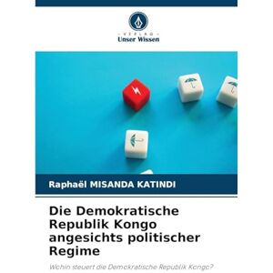 Misanda Katindi, Raphaël Die Demokratische Republik Kongo angesichts politischer Regime: Wohin steuert die Demokratische Republik Kongo? Misanda Katindi, Raphaël Die Demokratische Republik Kongo angesichts politischer Regime: Wohin steuert die Demokratische Republik Kongo?