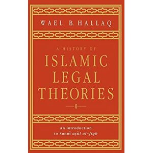 Hallaq, Wael B. A History of Islamic Legal Theories: An Introduction to Sunni Usul Al-fiqh Hallaq, Wael B. A History of Islamic Legal Theories: An Introduction to Sunni Usul Al-fiqh
