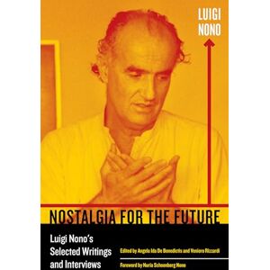 Nono, Luigi Nostalgia for the Future: Luigi Nono's Selected Writings and Interviews (California Studies in 20th-Century Music): 21 Nono, Luigi Nostalgia for the Future: Luigi Nono's Selected Writings and Interviews (California Studies in 20th-Century Music): 21