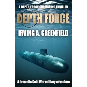 Greenfield, Irving A Depth Force: A dramatic Cold War military adventure: 1 (Depth Force Submarine Thrillers) Greenfield, Irving A Depth Force: A dramatic Cold War military adventure: 1 (Depth Force Submarine Thrillers)