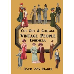 Daniels, Ali Vintage People Cut Out & Collage Ephemera Over 275 Images: One-Sided Collection Perfect for Junk Journals, Scrapbooking, Decoupage, and Other Paper Craft Projects Daniels, Ali Vintage People Cut Out & Collage Ephemera Over 275 Images: One-Sided Collection Perfect for Junk Journals, Scrapbooking, Decoupage, and Other Paper Craft Projects