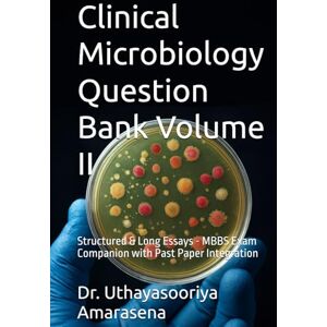 Amarasena, Dr. Uthayasooriya Clinical Microbiology Question Bank Volume II: Structured & Long Essays MBBS Exam Companion with Past Paper Integration (Clinical Microbiology Question Bank Structured & Long Essays) Amarasena, Dr. Uthayasooriya Clinical Microbiology Question Bank Volume II: Structured & Long Essays MBBS Exam Companion with Past Paper Integration (Clinical Microbiology Question Bank Structured & Long Essays)