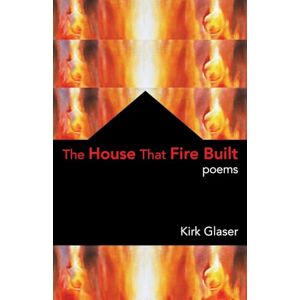 Kirk The House That Fire Built Kirk The House That Fire Built