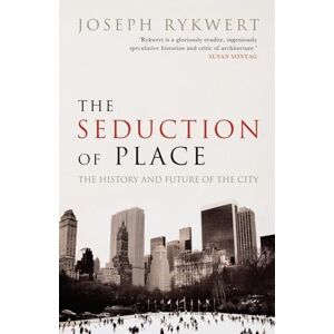 RYKWERT, Joseph THE SEDUCTION OF PLACE P: The History and Future of the City RYKWERT, Joseph THE SEDUCTION OF PLACE P: The History and Future of the City