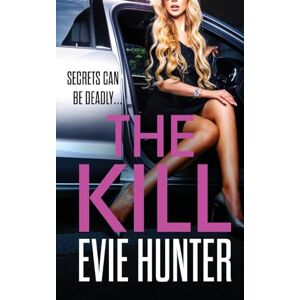Hunter, Evie The Kill: The addictive revenge thriller from Evie Hunter Hunter, Evie The Kill: The addictive revenge thriller from Evie Hunter