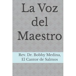 El Cantor de Salmos, Rev. Dr. Bobby Medina La Voz del Maestro El Cantor de Salmos, Rev. Dr. Bobby Medina La Voz del Maestro