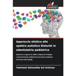 Hotanatha Sai Srinivas, Yemineni Approccio olistico allo spettro autistico Disturbi in odontoiatria pediatrica: Esplorare un approccio olistico integrando strategie comportamentali, ... e assistenza incentrata sulla famiglia Hotanatha Sai Srinivas, Yemineni Approccio olistico allo spettro autistico Disturbi in odontoiatria pediatrica: Esplorare un approccio olistico integrando strategie comportamentali, ... e assistenza incentrata sulla famiglia
