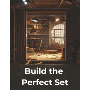 Morc, Fred Build the Perfect Set: A Filmmaker’s Guide to Designing, Building, and Shooting Cinematic Worlds on Any Budget Morc, Fred Build the Perfect Set: A Filmmaker’s Guide to Designing, Building, and Shooting Cinematic Worlds on Any Budget