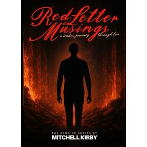 Kirby, Mitchell D Red Letter Musings: A Leader's Journey Through Fire Kirby, Mitchell D Red Letter Musings: A Leader's Journey Through Fire