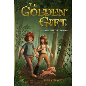 De Zotti, Stella The Golden Gift: The Golden Trilogy Book 1 De Zotti, Stella The Golden Gift: The Golden Trilogy Book 1