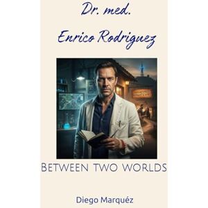 Marquéz, Diego Dr. med. Enrico Rodriguez: Between two worlds Marquéz, Diego Dr. med. Enrico Rodriguez: Between two worlds