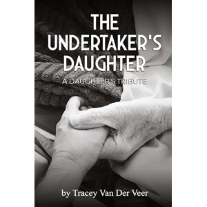 Veer, Tracey Van Der The Undertaker's Daughter Veer, Tracey Van Der The Undertaker's Daughter