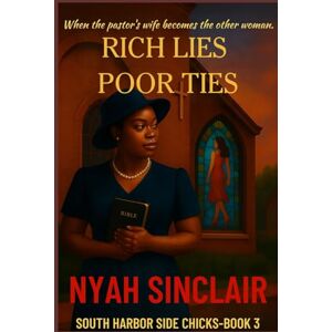 Sinclair, Nyah James Rich Lies Poor Ties: When the Pastor’s wife becomes the other woman (South Harbor Side Chicks: A South Harbor Tides Series) Sinclair, Nyah James Rich Lies Poor Ties: When the Pastor’s wife becomes the other woman (South Harbor Side Chicks: A South Harbor Tides Series)