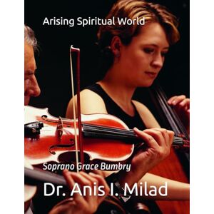 Milad, Dr. Anis I. Arising Spiritual World: Soprano Grace Bumbry Milad, Dr. Anis I. Arising Spiritual World: Soprano Grace Bumbry