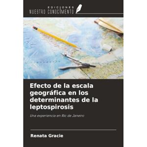Gracie, Renata Efecto de la escala geográfica en los determinantes de la leptospirosis: Una experiencia en Río de Janeiro Gracie, Renata Efecto de la escala geográfica en los determinantes de la leptospirosis: Una experiencia en Río de Janeiro