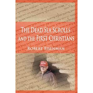 Eisenman, Robert The Dead Sea Scrolls and the First Christians: Essays and Translations Eisenman, Robert The Dead Sea Scrolls and the First Christians: Essays and Translations