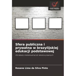 Silva Sfera publiczna i prywatna w brazylijskiej edukacji podstawowej: Od debaty intelektualnej do tekstów prawnych Silva Sfera publiczna i prywatna w brazylijskiej edukacji podstawowej: Od debaty intelektualnej do tekstów prawnych