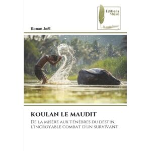 Joël, Konan KOULAN LE MAUDIT: De la misère aux ténèbres du destin, l’incroyable combat d’un survivant Joël, Konan KOULAN LE MAUDIT: De la misère aux ténèbres du destin, l’incroyable combat d’un survivant