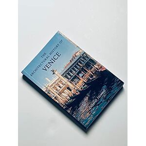 Deborah Howard The Architectural History of Venice (Revised and enlarged edition) Deborah Howard The Architectural History of Venice (Revised and enlarged edition)