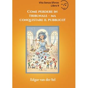 der Sel, Edgar van Come perdere in tribunale ma conquistare il pubblico! der Sel, Edgar van Come perdere in tribunale ma conquistare il pubblico!