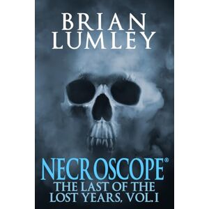 Lumley, Brian Necroscope: The Last of the Lost Years, Vol. I: Last of the Lost Years Vol.1 Lumley, Brian Necroscope: The Last of the Lost Years, Vol. I: Last of the Lost Years Vol.1