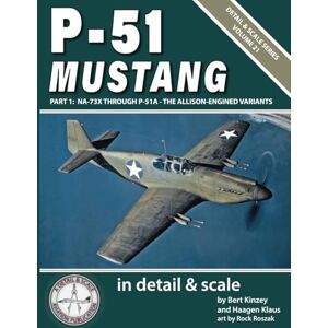 Kinzey, Bert P-51 Mustang in Detail & Scale, Part 1: NA-73X Through P-51A -- The Allison-Engined Variants (Detail & Scale Series) Kinzey, Bert P-51 Mustang in Detail & Scale, Part 1: NA-73X Through P-51A -- The Allison-Engined Variants (Detail & Scale Series)