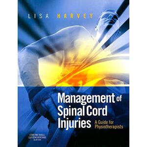 Harvey BAppSc GradDipAppSc(ExSpSc) MAppSc PhD, Lisa Management of Spinal Cord Injuries: A Guide for Physiotherapists Harvey BAppSc GradDipAppSc(ExSpSc) MAppSc PhD, Lisa Management of Spinal Cord Injuries: A Guide for Physiotherapists