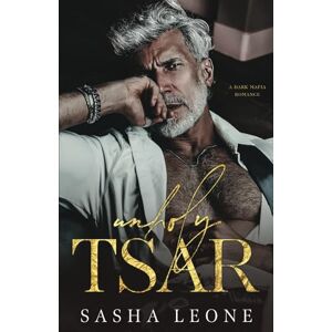 Leone, Sasha Unholy Tsar: A Dark Mafia Romance (Ruthless Dynasty) Leone, Sasha Unholy Tsar: A Dark Mafia Romance (Ruthless Dynasty)
