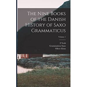 Elton, Oliver The Nine Books of the Danish History of Saxo Grammaticus; Volume 1 Elton, Oliver The Nine Books of the Danish History of Saxo Grammaticus; Volume 1