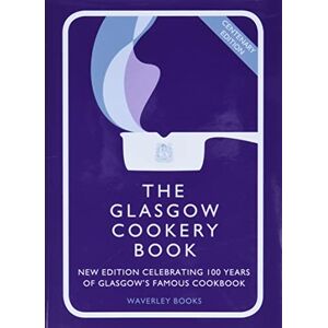 Glasgow Queen's College The Glasgow Cookery Book: Centenary Edition Celebrating 100 Years of the Dough School Glasgow Queen's College The Glasgow Cookery Book: Centenary Edition Celebrating 100 Years of the Dough School