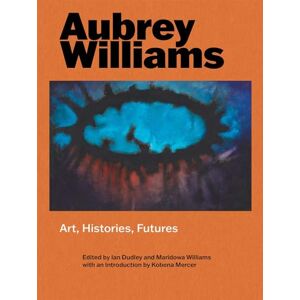 Dudley, Ian Aubrey Williams: Art, Histories, Futures Dudley, Ian Aubrey Williams: Art, Histories, Futures