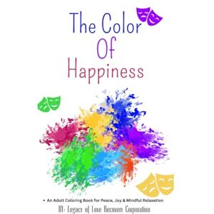Corporation, Legacy Of Love Recovery The Color of Happiness – Legacy of Love Recovery Book Collection: A Creative Escape for Relaxation, Gratitude, and Emotional Healing Corporation, Legacy Of Love Recovery The Color of Happiness – Legacy of Love Recovery Book Collection: A Creative Escape for Relaxation, Gratitude, and Emotional Healing