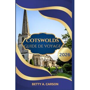Carson, Betty A. Cotswolds Guide de voyage 2026 Carson, Betty A. Cotswolds Guide de voyage 2026