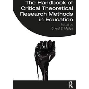 The Handbook of Critical Theoretical Research Methods in Education The Handbook of Critical Theoretical Research Methods in Education