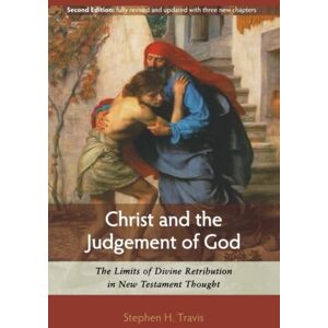 Travis, Stephen H. Christ and the Judgement of God: The Limits of Divine Retribution in New Testament Thought Travis, Stephen H. Christ and the Judgement of God: The Limits of Divine Retribution in New Testament Thought