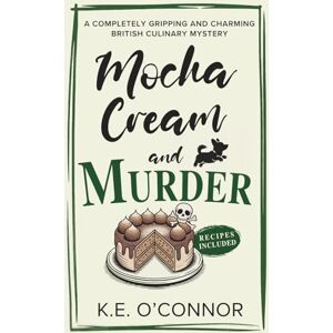 O'Connor, K.E. Mocha Cream and Murder: 6 (Holly Holmes Culinary Mystery Series) O'Connor, K.E. Mocha Cream and Murder: 6 (Holly Holmes Culinary Mystery Series)