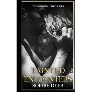 Dyer, Sophie Tainted Encounters: A Mafia Romance (Book 4): The Notorious Five Series Dyer, Sophie Tainted Encounters: A Mafia Romance (Book 4): The Notorious Five Series