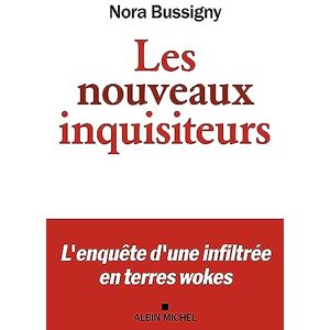Bussigny, Nora Les Nouveaux Inquisiteurs: L'enquête d'une infiltrée en terres wokes Bussigny, Nora Les Nouveaux Inquisiteurs: L'enquête d'une infiltrée en terres wokes