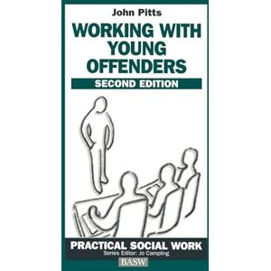Pitts, John Working with Young Offenders: 3 (British Association of Social Workers (BASW) Practical Social Work) Pitts, John Working with Young Offenders: 3 (British Association of Social Workers (BASW) Practical Social Work)