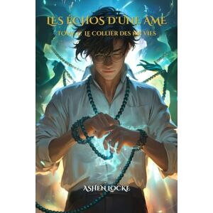 LOCKE, Ashen Les Échos d'une Âme: Tome 1 : Le Collier des 108 vies LOCKE, Ashen Les Échos d'une Âme: Tome 1 : Le Collier des 108 vies