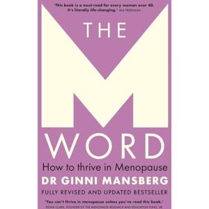 Dr Ginni Mansberg The M Word: How to thrive in menopause; fully revised and updated bestseller Dr Ginni Mansberg The M Word: How to thrive in menopause; fully revised and updated bestseller