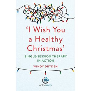 Dryden, Windy 'I Wish You a Healthy Christmas': Single-Session Therapy in Action Dryden, Windy 'I Wish You a Healthy Christmas': Single-Session Therapy in Action