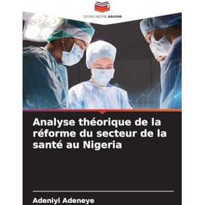 Adeneye, Adeniyi Analyse théorique de la réforme du secteur de la santé au Nigeria Adeneye, Adeniyi Analyse théorique de la réforme du secteur de la santé au Nigeria