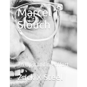 Steel, Zack X Marcel Slouch: An Upstanding Effort: 1 Steel, Zack X Marcel Slouch: An Upstanding Effort: 1