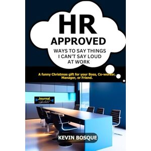 BOSQUE, KEVIN HR APPROVED WAYS TO SAY THINGS I CAN’T SAY LOUD AT WORK: A funny Christmas Gift for your Boss, Co-worker, Manager, or Friend. BOSQUE, KEVIN HR APPROVED WAYS TO SAY THINGS I CAN’T SAY LOUD AT WORK: A funny Christmas Gift for your Boss, Co-worker, Manager, or Friend.