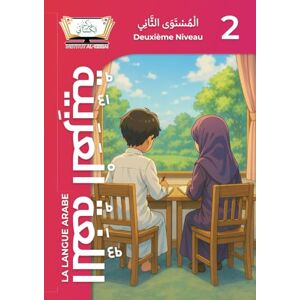 Al-Kissai, Institut La Langue Arabe Deuxième Niveau (2): Apprendre à parler et comprendre l’arabe facilement – Programme complet pour débutants Institut Al-Kissaï (L'Institut Al-Kissai) Al-Kissai, Institut La Langue Arabe Deuxième Niveau (2): Apprendre à parler et comprendre l’arabe facilement – Programme complet pour débutants Institut Al-Kissaï (L'Institut Al-Kissai)