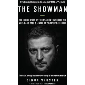 Shuster, Simon The Showman: The Inside Story of the Russian Invasion of Ukraine That Made a War Leader of Volodymyr Zelensky Shuster, Simon The Showman: The Inside Story of the Russian Invasion of Ukraine That Made a War Leader of Volodymyr Zelensky
