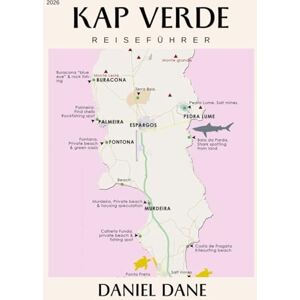 DANE, DANIEL Kap Verde Reiseführer 2026: Inselhüpfen, afro-portugiesische Kultur und versteckte Strandausflüge im Atlantik DANE, DANIEL Kap Verde Reiseführer 2026: Inselhüpfen, afro-portugiesische Kultur und versteckte Strandausflüge im Atlantik